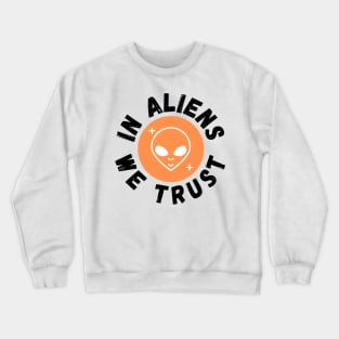 In Aliens We Trust Funny Alien Gift Crewneck Sweatshirt